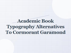 Distinguished Alternatives to Cormorant Garamond